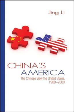 China's America : the Chinese view the United States, 1900-2000 / Jing Li.