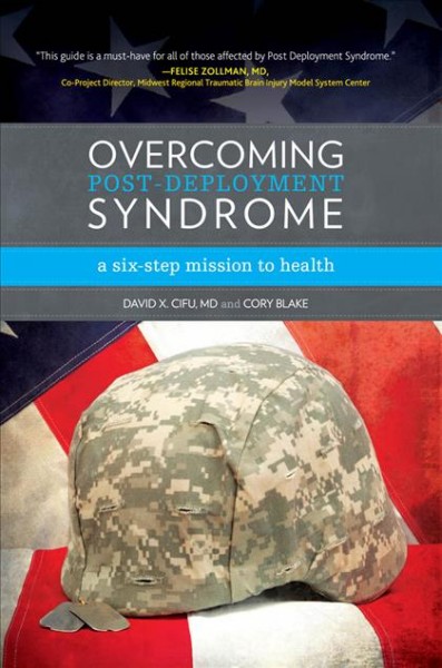 Overcoming post-deployment syndrome : a six-step mission to health / David X. Cifu and Cory Blake.