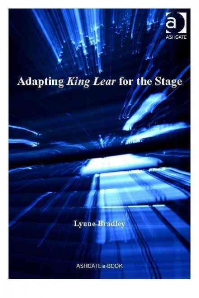 Adapting King Lear for the stage / Lynne Bradley.