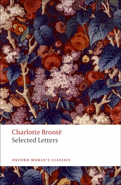 Selected letters / Charlotte Brontë ; edited by Margaret Smith ; with a new introduction by Janet Gezari.