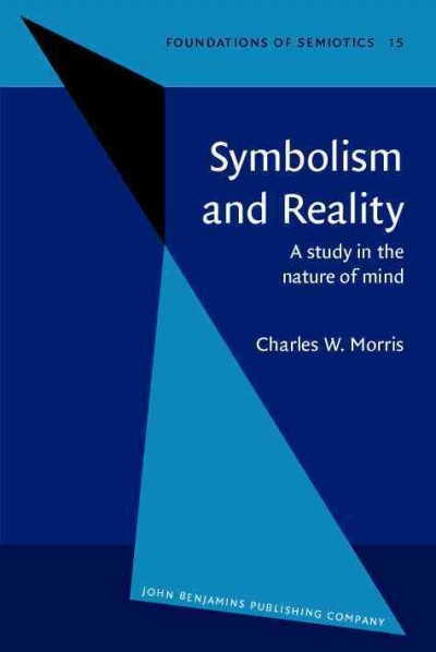 Symbolism and reality : a study in the nature of mind / by Charles W. Morris ; with a preface by Achim Eschbach.