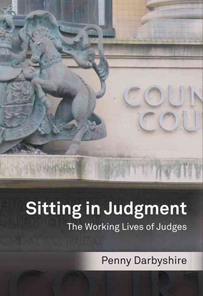 Sitting in judgment : the working lives of judges / Penny Darbyshire.