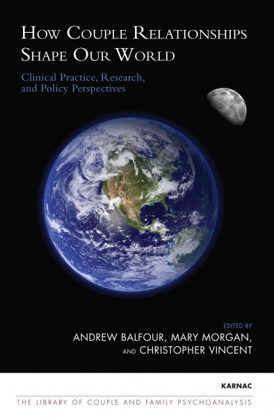 How Couple Relationships Shape Our World : Clinical Practice, Research, and Policy Perspectives / edited by Andrew Balfour, Mary Morgan and Christopher Vincent.