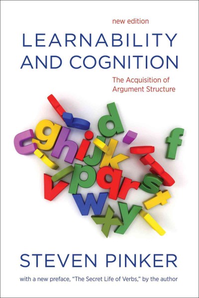 Learnability and cognition : the acquisition of argument structure / Steven Pinker.