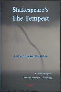 Shakespeare's The Tempest : a modern English translation / William Shakespeare ; translated by Morgan D. Rosenberg.