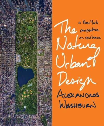 The nature of urban design : a New York perspective on resilience / Alexandros Washburn.