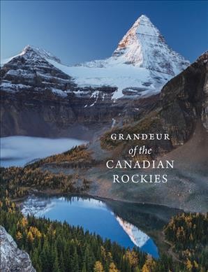 Grandeur of the Canadian Rockies / photographs by Paul Zizka ; captions by Meghan J. Ward.