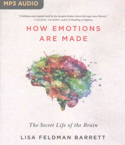 How emotions are made : the secret life of the brain / Lisa Feldman Barrett, Ph.D.