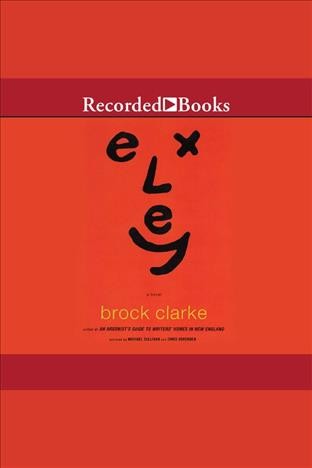 Exley [electronic resource] / Brock Clarke.