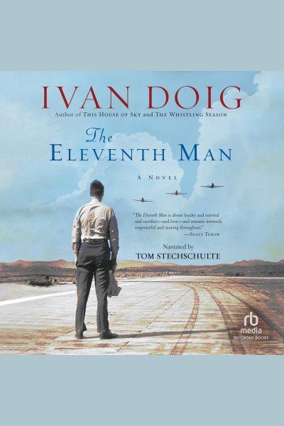 The eleventh man [electronic resource] : a novel / Ivan Doig.
