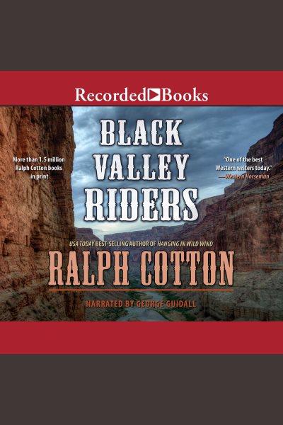 Black Valley Riders [electronic resource] / Ralph Cotton.