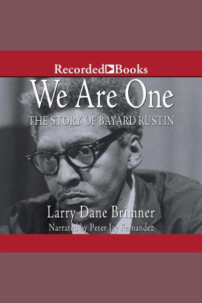 We are one [electronic resource] : the story of Bayard Rustin / Larry Dane Brimner.