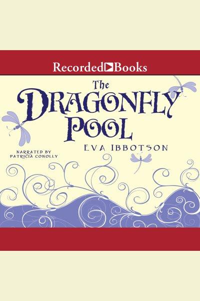 The dragonfly pool [electronic resource] / Eva Ibbotson.