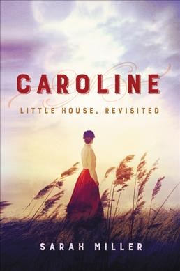 Caroline : little house, revisited / Sarah Miller.