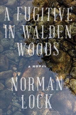 A fugitive in Walden Woods / Norman Lock.