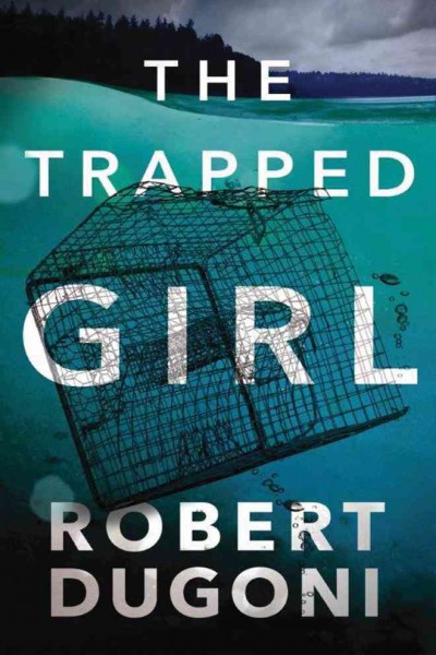 The trapped girl / Robert Dugoni.