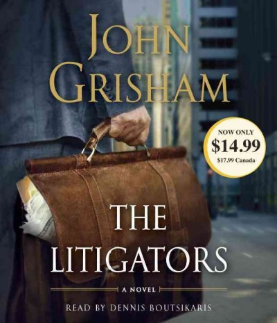 The litigators [sound recording (CD)] / written by John Grisham ; read by Dennis Boutsikaris.