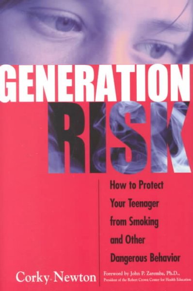 GENERATION RISK HOW TO PROTECT YOUR TEENAGER FROM SMOKING AND OTHER DANGEROUS BEHAVIOR BOOK