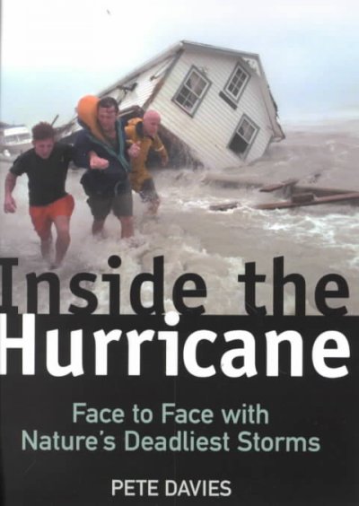 Inside the hurricane : face to face with nature's deadliest storms / Pete Davies.