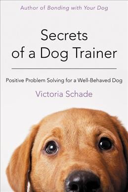 Secrets of a dog trainer : positive problem solving for a well-behaved dog / Book{B}