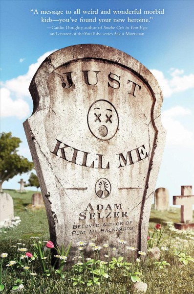 Just kill me / Adam Selzer.