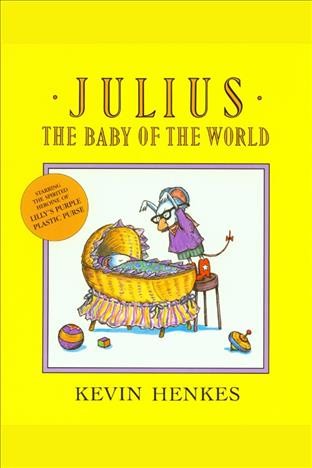 Julius, the baby of the world [electronic resource]. Kevin Henkes.