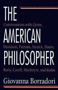 The American philosopher : conversations with Quine, Davidson, Putnam, Nozick, Danto, Rorty, Cavell, MacIntyre, and Kuhn / Giovanna Borradori ; translated by Rosanna Crocitto.