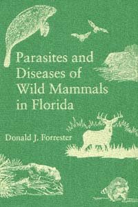 Parasites and diseases of wild mammals in Florida / Donald J. Forrester ; wildlife drawings by David S. Maehr.