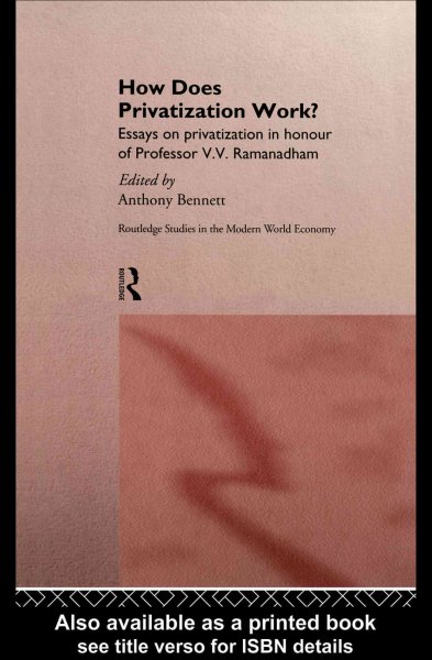 How does privatization work? : essays on privatization in honour of Professor V.V. Ramanadham / edited by Anthony Bennett.