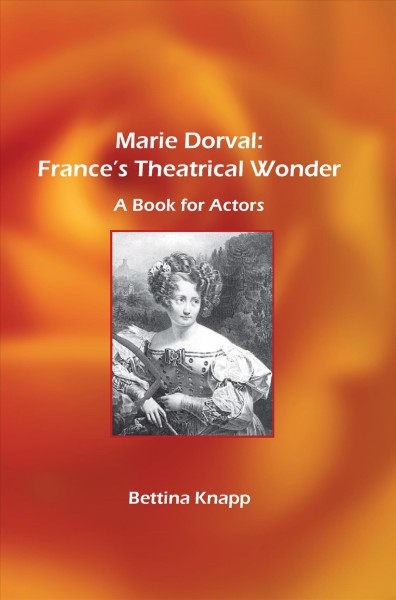 Marie Dorval : France's theatrical wonder : a book for actors / Bettina Knapp.