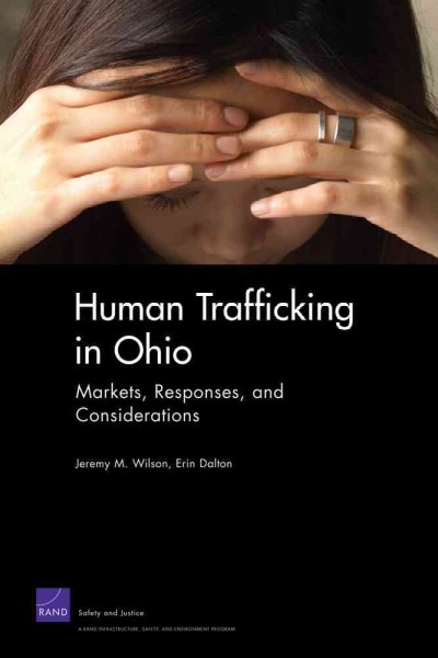 Human trafficking in Ohio : markets, responses, and considerations / Jeremy M. Wilson, Erin Dalton.