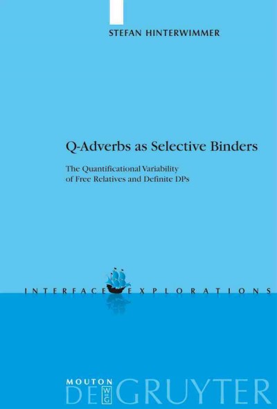 Q-adverbs as selective binders : the quantificational variability of free relatives and definite DPs / by Stefan Hinterwimmer.