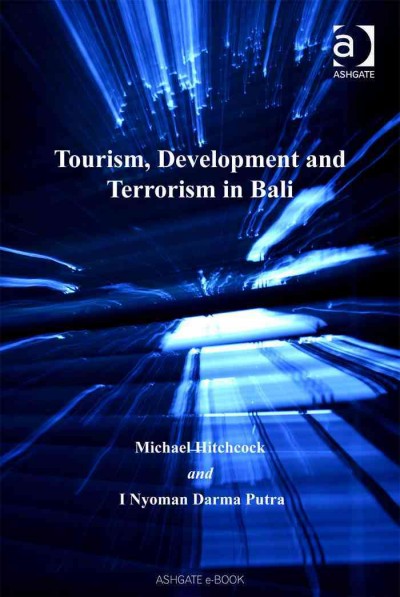 Tourism, development and terrorism in Bali / Michael Hitchcock, I Nyoman Darma Putra.