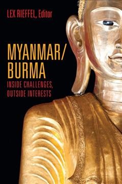 Myanmar/Burma : inside challenges, outside interests / Lex Rieffel, editor.