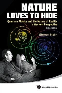 Nature loves to hide : quantum physics and reality, a western perspective / by Shimon Malin.