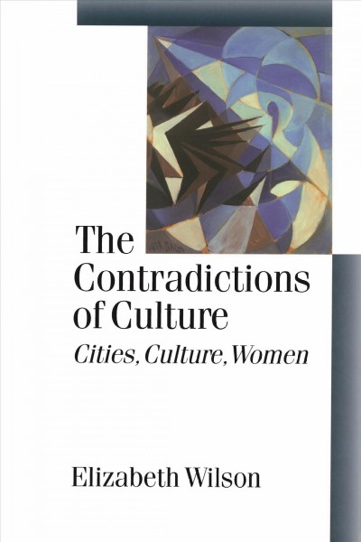 The contradictions of culture : cities, culture, women / Elizabeth Wilson.