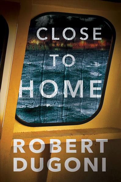 Close to home / Robert Dugoni.