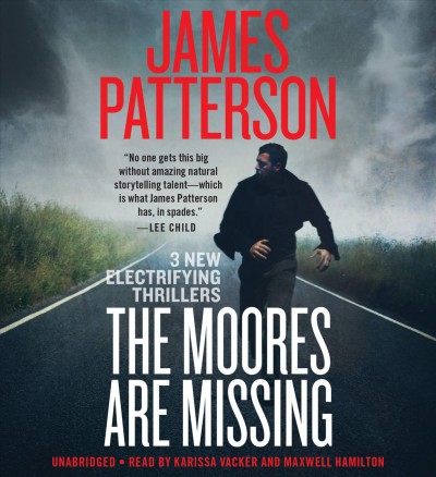 The Moores are missing : 3 electrifying new thrillers / James Patterson with Loren Estleman, Sam Hawken, Ed Chatterton.