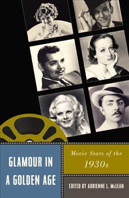 Glamour in a golden age : movie stars of the 1930s / edited by Adrienne L. McLean.