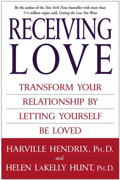 Receiving love : transform your relationship by letting yourself be loved / Harville Hendrix and Helen LaKelly Hunt.