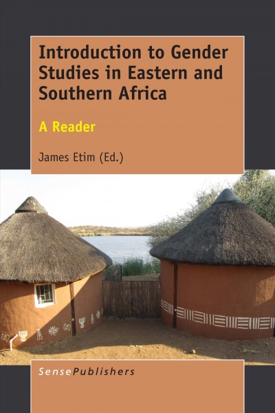 Introduction to gender studies in Eastern and Southern Africa : a reader / edited by James Etim (Winston Salem State University, USA).