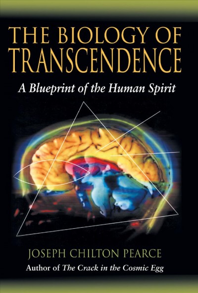The biology of transcendence : a blueprint of the human spirit / Joseph Chilton Pearce.