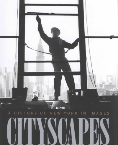 Cityscapes : a history of New York in images / Howard B. Rock and Deborah Dash Moore ; with the assistance of David Lobenstine.