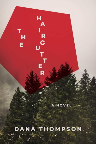The haircutter : a novel / Dana Thompson.