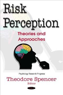 Risk perception : theories and approaches / editor, Theodore Spencer.