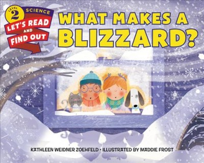 What makes a blizzard? / by Kathleen Weidner Zoehfeld ; illustrated by Maddie Frost.