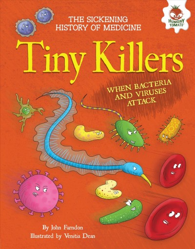 Tiny killers [electronic resource] : When Bacteria and Viruses Attack. John Farndon.