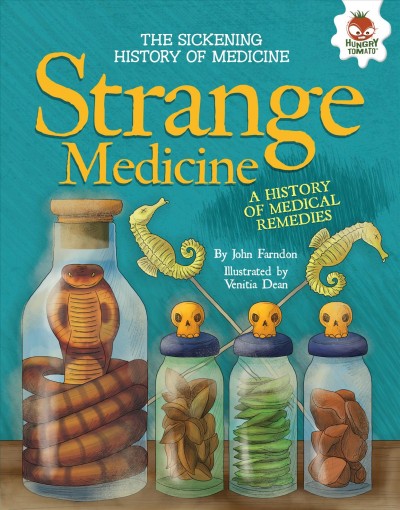 Strange medicine [electronic resource] : A History of Medical Remedies. John Farndon.