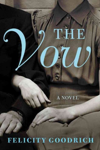 The vow : a novel / Felicity Goodrich.