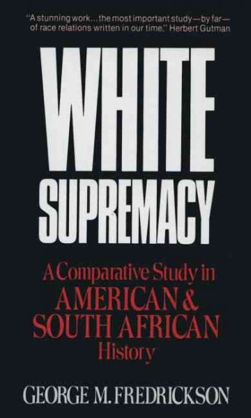 White supremacy : a comparative study in American and South African history / George M. Fredrickson.